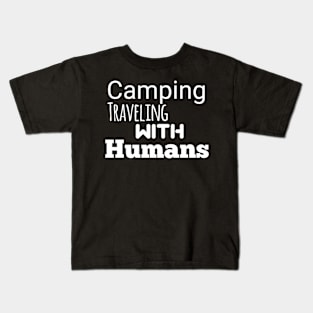 Camping traveling with humans Kids T-Shirt